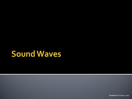 Noadswood Science, 2011.  To understand how amplitude, wavelength and frequency affect sound waves Monday, September 07, 2015.