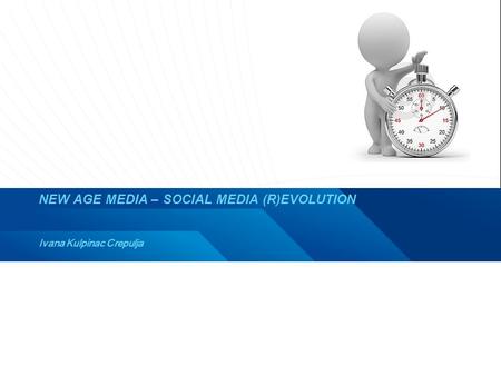 9/7/2015 NEW AGE MEDIA – SOCIAL MEDIA (R)EVOLUTION Ivana Kulpinac Crepulja.