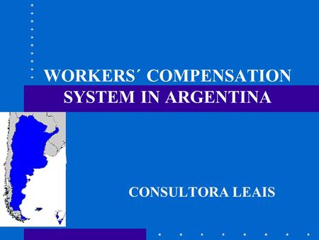 WORKERS´ COMPENSATION SYSTEM IN ARGENTINA CONSULTORA LEAIS.