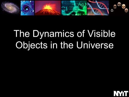 The Dynamics of Visible Objects in the Universe.