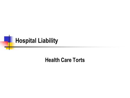 Hospital Liability Health Care Torts. Hospital Organization Board of Directors Hospital employees Medical - nursing, etc. Administrative Independent Contractors.