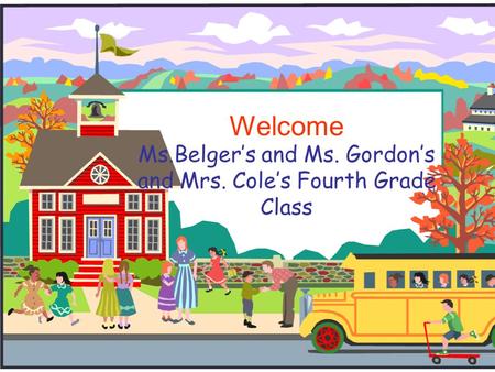 Ms.Belger’s and Ms. Gordon’s and Mrs. Cole’s Fourth Grade Class