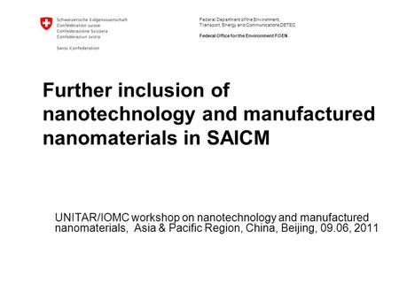 Federal Department of the Environment, Transport, Energy and Communications DETEC Federal Office for the Environment FOEN Further inclusion of nanotechnology.