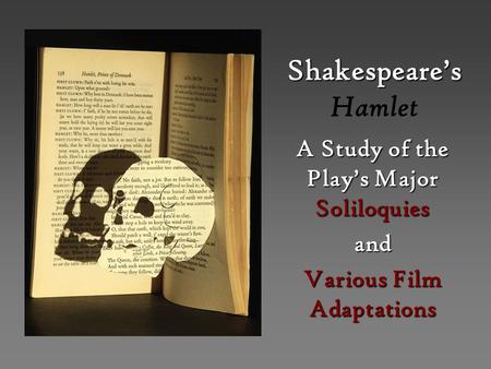 Shakespeare’s Shakespeare’s Hamlet A Study of the Play’s Major Soliloquies and Various Film Adaptations.