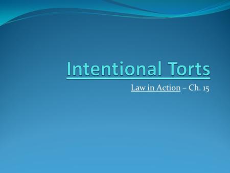 Intentional Torts Law in Action – Ch. 15.