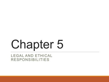 Legal and Ethical Responsibilities