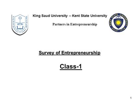 1 Class-1 King Saud University -- Kent State University Partners in Entrepreneurship Survey of Entrepreneurship.