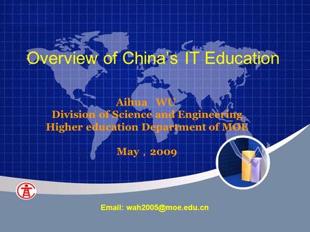 Aihua WU Division of Science and Engineering Higher education Department of MOE May ， 2009   Overview of China’s IT Education.