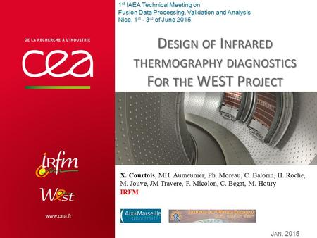 J AN. 2015 D ESIGN OF I NFRARED THERMOGRAPHY DIAGNOSTICS F OR THE WEST P ROJECT X. Courtois, MH. Aumeunier, Ph. Moreau, C. Balorin, H. Roche, M. Jouve,