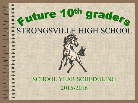 STRONGSVILLE HIGH SCHOOL SCHOOL YEAR SCHEDULING 2015-2016.