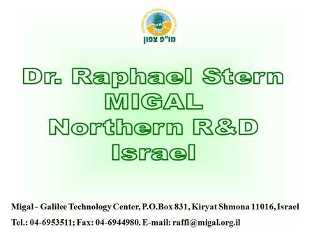 Migal - Galilee Technology Center, P.O.Box 831, Kiryat Shmona 11016, Israel Tel.: 04-6953511; Fax: 04-6944980.