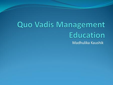 Madhulika Kaushik. Degree of fit now questioned Economic crisis and Aftermath Spring eternal of Hope…….is it drying up? The quintessential equation of.