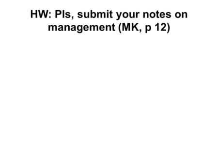 HW: Pls, submit your notes on management (MK, p 12)