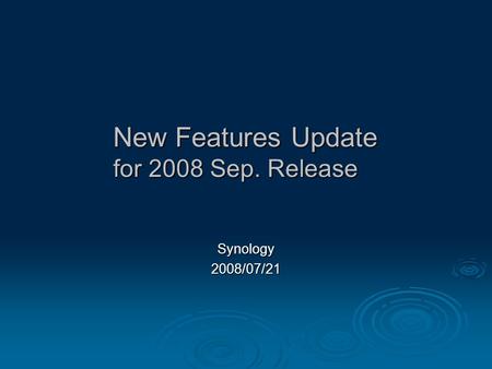 New Features Update for 2008 Sep. Release Synology2008/07/21.