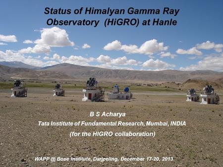 Status of Himalyan Gamma Ray Observatory (HiGRO) at Hanle B S Acharya Tata Institute of Fundamental Research, Mumbai, INDIA (for the HIGRO collaboration)