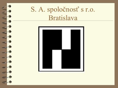 S. A. spoločnosť s r.o. Bratislava. Core activities of the S. A. 4 Computer technics 4 Data transfer services 4 Fiscal modules - POS 4 Software 4 Control.