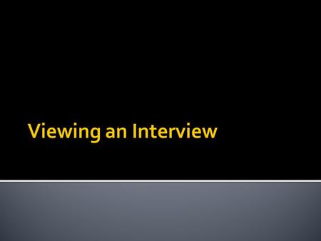  To summarize questions and answers from an interview  To classify interview questions as open-ended and follow-up  To create open-ended follow-up.