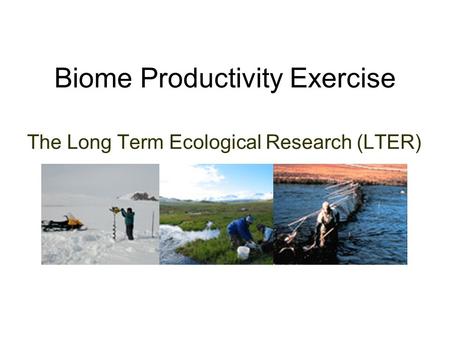 Biome Productivity Exercise The Long Term Ecological Research (LTER)