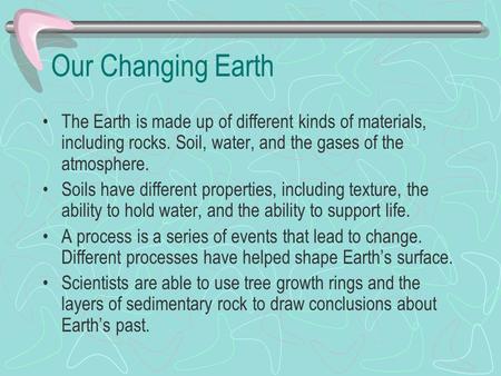 Our Changing Earth The Earth is made up of different kinds of materials, including rocks. Soil, water, and the gases of the atmosphere. Soils have different.