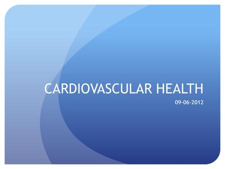 CARDIOVASCULAR HEALTH 09-06-2012. Importance of Cardio Health Increase Cardio efficiency and capacity Lower resting heart rate, lower blood pressure,