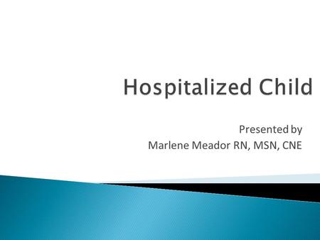 Presented by Marlene Meador RN, MSN, CNE.  Influencing factors Internal ◦ Age (cognitive development) ◦ Preparation & coping skills ◦ Culture ◦ Previous.