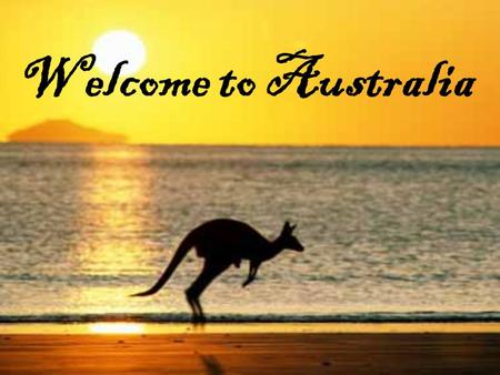 Welcome to Australia.