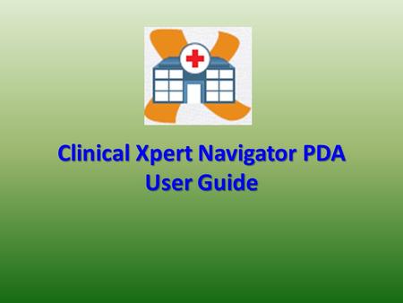 Clinical Xpert Navigator PDA User Guide. Today’s Agenda: 1.Getting Started 2.Introduction to Navigator 3.Launching and Accessing Navigator 4.Explanation.