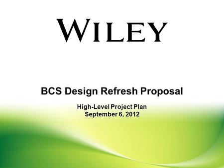 BCS Design Refresh Proposal High-Level Project Plan September 6, 2012.