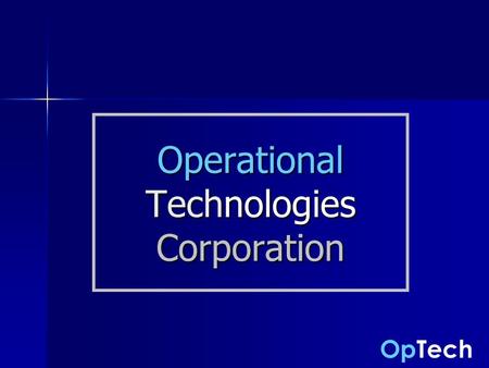 OpTech Operational Technologies Corporation. OpTech 2 Mission Statement We are committed to excellence in providing scientific and technical solutions.