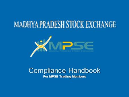 Compliance Handbook For MPSE Trading Members. Compliance requirements pertaining to members of the Exchange are given in byelaws, regulations and circulars.