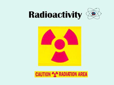 Radioactivity. History Discovered (accidentally) ByHenri Becquerel “He carries thus his uranium salts under the sun, places them close to photographic.