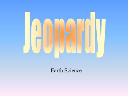 Earth Science 100 200 400 300 400 Water CycleGlobal Warming Plate Tectonics Rock Cycle 300 200 400 200 100 500 100.