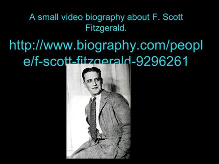 e/f-scott-fitzgerald-9296261 A small video biography about F. Scott Fitzgerald.