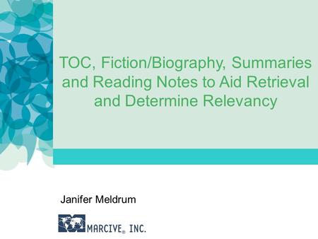 TOC, Fiction/Biography, Summaries and Reading Notes to Aid Retrieval and Determine Relevancy Janifer Meldrum.