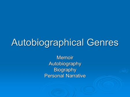 Autobiographical Genres MemoirAutobiographyBiography Personal Narrative.