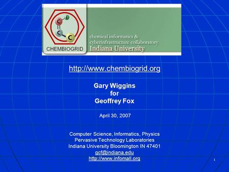 1  Gary Wiggins for Geoffrey Fox April 30, 2007 Computer Science, Informatics, Physics Pervasive Technology Laboratories Indiana.