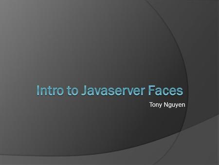 Tony Nguyen.  Architecture  Advantages  Disadvantages  Setup JSF Environment  JSF & Database  Conclusion  Demo.