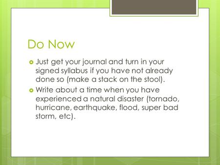 Do Now  Just get your journal and turn in your signed syllabus if you have not already done so (make a stack on the stool).  Write about a time when.