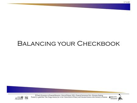 1.7.2.G1 © Family Economics & Financial Education – Revised February 2008 – Financial Institutions Unit – Electronic Banking Funded by a grant from Take.