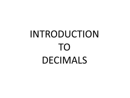 INTRODUCTION TO DECIMALS.