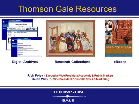 Rich Foley - Executive Vice President Academic & Public Markets Helen Wilbur - Vice President Consortia Sales & Marketing Digital ArchivesResearch CollectionseBooks.