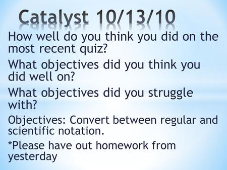 How well do you think you did on the most recent quiz? What objectives did you think you did well on? What objectives did you struggle with? Objectives: