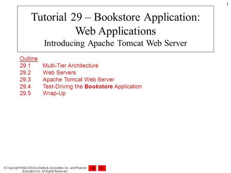 © Copyright 1992-2004 by Deitel & Associates, Inc. and Pearson Education Inc. All Rights Reserved. 1 Outline 29.1 Multi-Tier Architecture 29.2 Web Servers.