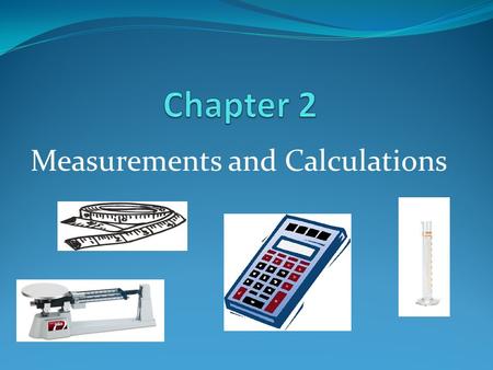 Measurements and Calculations