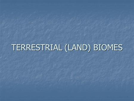 TERRESTRIAL (LAND) BIOMES. DEFINITIONS Abiotic Factors – nonliving factors that shape an ecosystem (Ex. Temperature, Precipitation & Soil Type) Abiotic.