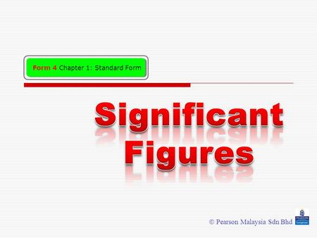  Pearson Malaysia Sdn Bhd Form 4 Chapter 1: Standard Form.