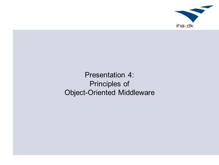 Presentation 4: Principles of Object-Oriented Middleware.