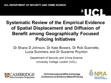 UCL DEPARTMENT OF SECURITY AND CRIME SCIENCE Systematic Review of the Empirical Evidence of Spatial Displacement and Diffusion of Benefit among Geographically.