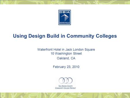 Using Design Build in Community Colleges Waterfront Hotel in Jack London Square 10 Washington Street Oakland, CA February 23, 2010.