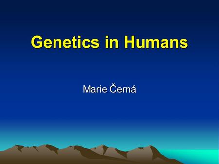 Genetics in Humans Marie Černá. Monogenic inheritance (Mendelian genetics) – 1% –single gene For each gene, an organism inherits two alleles, one from.